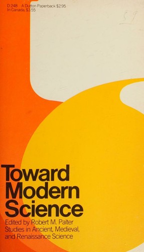 Toward Modern Science. Volume I : Studies in Ancient and Medieval Science. Volume II