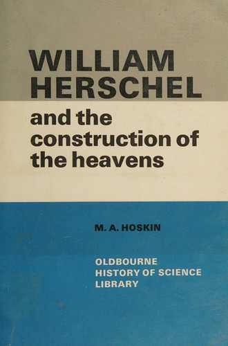 William Herschel and the construction of the heavens (Oldbourne history of science library)