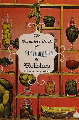 The complete book of pickles and relishes