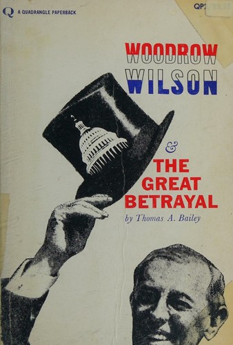 Woodrow Wilson And The Great Betrayal