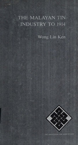 The Malayan Tin Industry to 1914. With Special Reference to the States of Perak, Selangor, Negri Sembilan and Pahang