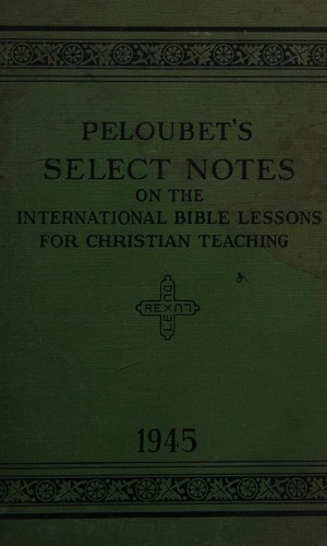 Peloubet's Select Notes on the International Bible Lessons for Christian Teaching (uniform series)