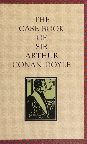 The case book of Sir Arthur Conan Doyle
