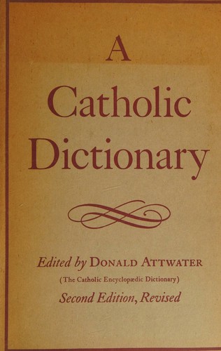 A CATHOLIC DICTIONARY (The Catholic Encyclopaedic Dictionary)