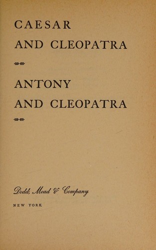 Ceasar and Cleopatra; Antony and Cleopatra