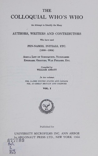 The Colloquial Who's Who : An Attempt to Identify the Many Authors, Writers and Contributors Who have used Pen-Names, Initials, Etc. , in Two  Volumes, Bound as One  [Vol. I [1] : The United States and Canada; Vol. II [2]