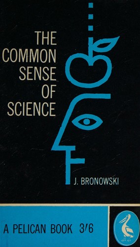 THE COMMON SENSE OF SCIENCE (PELICAN BOOKS;NO.507)