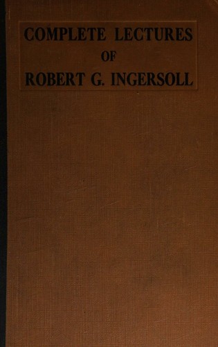Complete Lectures of Robert G. Ingersoll