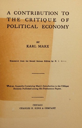 A Contribution to the Critique of Political Economy. Translated from the Second German Edition by N. I. Stone.