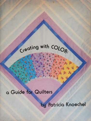 Creating with Color A Guide for Quilters