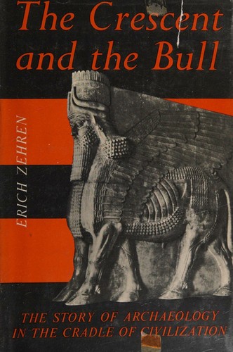 The Crescent and the Bull. A survey of archaeology in the Near East.