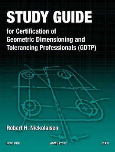 Study guide for certification of geometric dimensioning and tolerancing professionals (GDTP) in accordance with the ASME Y14.5.2-2000 standard
