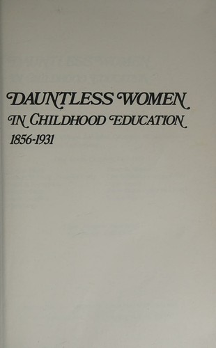 Dauntless Women in Childhood Education, 1856-1931