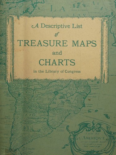 A descriptive list of treasure maps and charts, [in the Library of Congress]