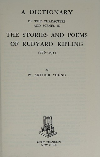 A Dictionary of the Characters and Scenes in the Stories and Poems of Rudyard Kipling 1886 - 1911