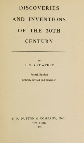 Discoveries and Inventions of the Twentieth Century. Fourth Edition Entirely Revised and Rewritten