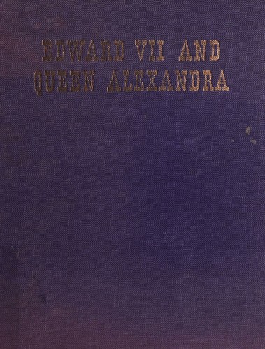 Edward VII and Queen Alexandra A Biography in Word and Picture