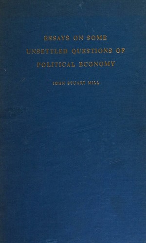 Essays on Some Unsettled Questions of Political Economy