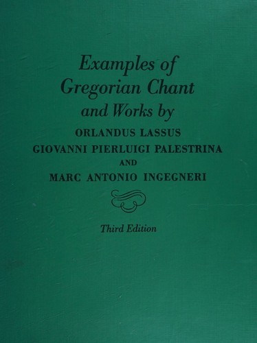 Examples of Gregorian Chant and Works by Orlandus Lassus, Giovanni Pierluigi Palestrina And Marc Antonio Ingegneri