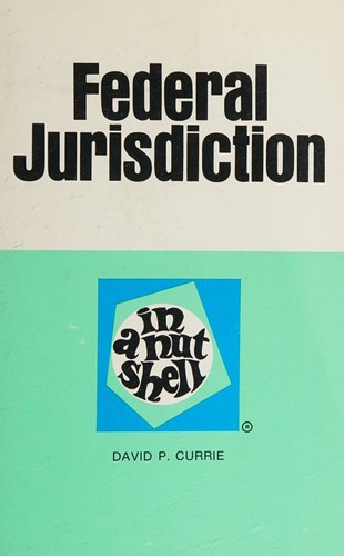 Federal jurisdiction in a nutshell (West nutshell series)