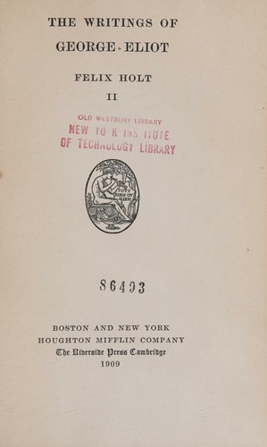 Felix Holt, Parts I and II [The Writings of George Eliot, Volumes X and XI]