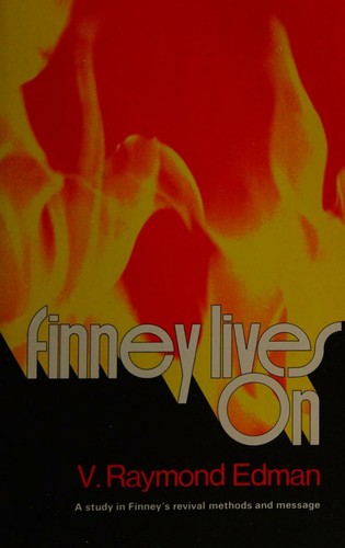 Finney Lives On-The Secret of Revival in Our Time