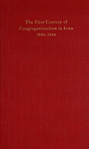 The first century of Congregationalism in Iowa, 1840-1940