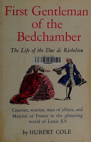 First Gentleman of Bedchamber : The Life of the Duc de Richelieu