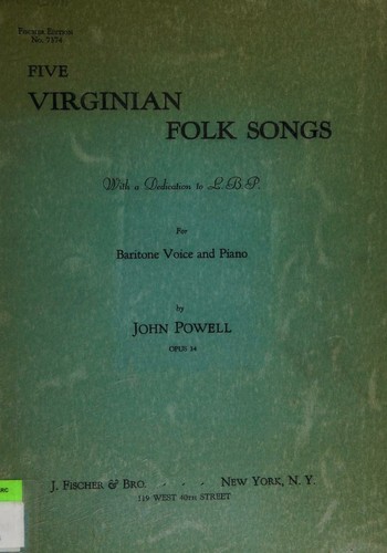 Five Virginian Folk Songs, with a Dedication [song] to L. B. P., for Baritone Voice and Piano ... Opus 34. Dedication to L. B. P. (Bonnie wee Thing.) i. ... of Yonders Mountain. v. The Rich Old Lady