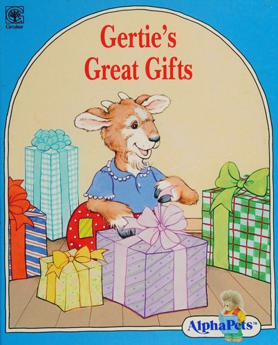 Gertie's Great Gifts-an Alphapets Book