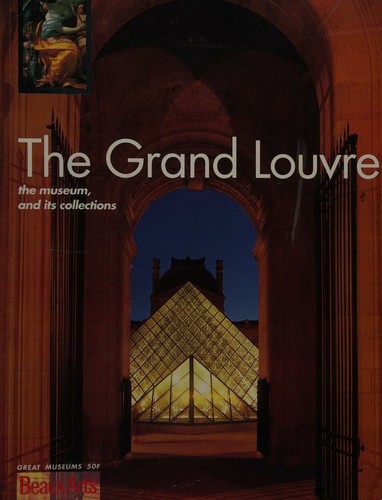 The Grand Louvre the Museum and Its Collections (Great Museums, Beaux Arts)