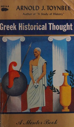 Greek Historical Thought, from Homer to the Age of Heraclius. Introduction and translation by A.J. Toynbee, with two pices newly translated by Gilbert Murray. A Mentor Book. 1952.