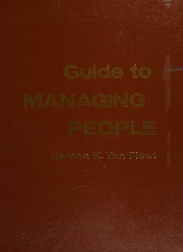 Guide to managing people; how to control people through the secrets of dynamic leadership and supervision