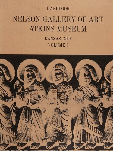 Handbook, Nelson Gallery of Art , Atkins Museum, Kansas City Volume I