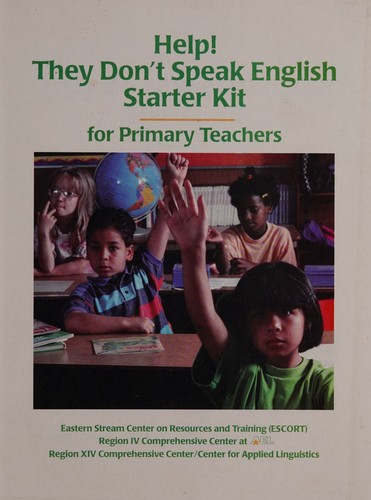 Help! They Don't Speak English Starter Kit for Primary Teachers, Third Edition, 1998, A Resource Guide for Educators of Limited English Proficient Migrant Students, Grades Pre-K-6