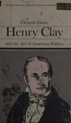 Henry Clay & the Art of American Politic