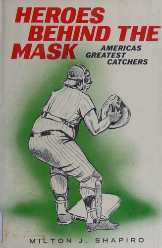 Heroes behind the mask; America's greatest catchers