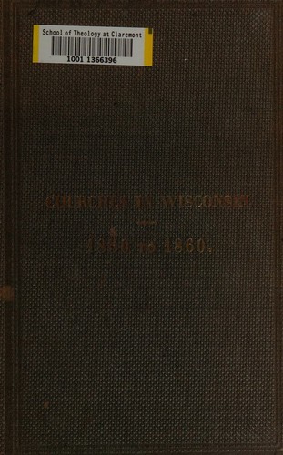 History of the churches and ministers connected with the Presbyterian and Congregational convention of Wisconsin, and of the operations of the American home missionary society in the state for the past years