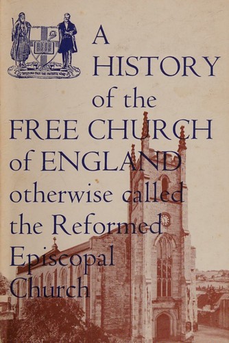 A History Of The Free Church Of England. Otherwise Called The Reformed Episcopal Church.