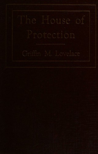 The house of protection, by Griffin M. Lovelace...endorsed by the National association of life underwriters
