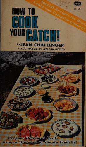 HOW TO COOK YOUR CATCH Prepare Delicious Meals Using a Minimum of Sinble Utensils; Special Recipes for Boat, RV, Cabin and Campsite Cooking (Inscribed copy)