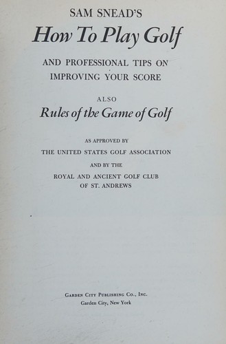How to Play Golf and Professional Tips on Improving Your Score Also Rules of the Game of Golf