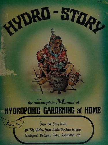 Hydro-Story The Complete Manual Of Hydroponic Gardening At Home