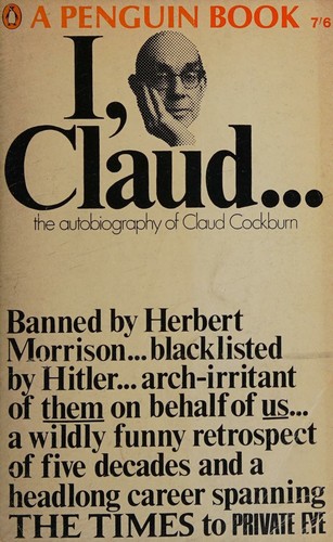 I Claud. . . The Autobiography of Claud Cockburn.