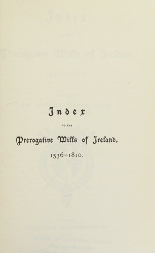 Index to the Prerogative Wills of Ireland 1536-1810