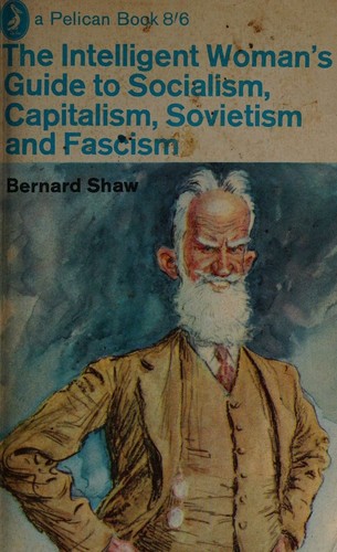 The Intelligent Woman's Guide to Socialism, Sovietism, Capitalism and fascism and