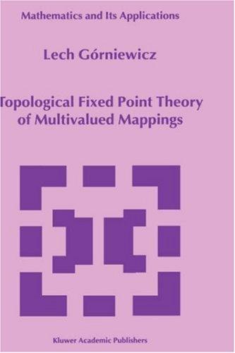 Topological Fixed Point Theory of Multivalued Mappings