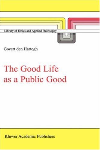 The Good Life as a Public Good (LIBRARY OF ETHICS AND APPLIED PHILOSOPHY Volume 6)