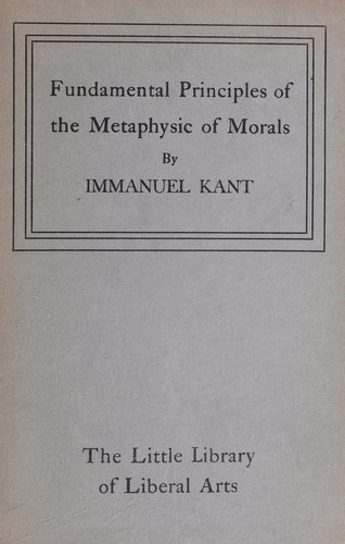 Kant Fundamental Principles of the Metaphysic of Morals