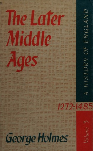 The later Middle Ages, 1272-1485 (A History of England)